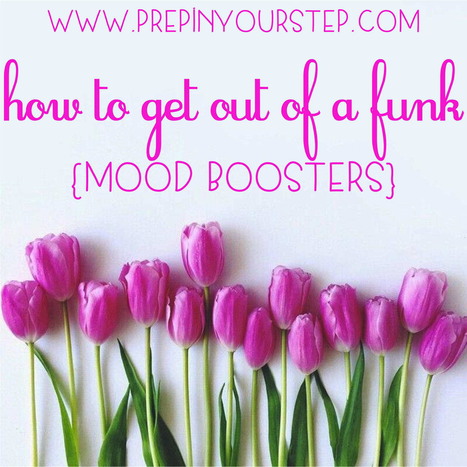How To Get Out Of A Funk {Mood Boosters} Prep In Your Step Bloglovin’